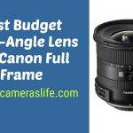 Best Budget Wide-Angle Lens for Canon Full Frame